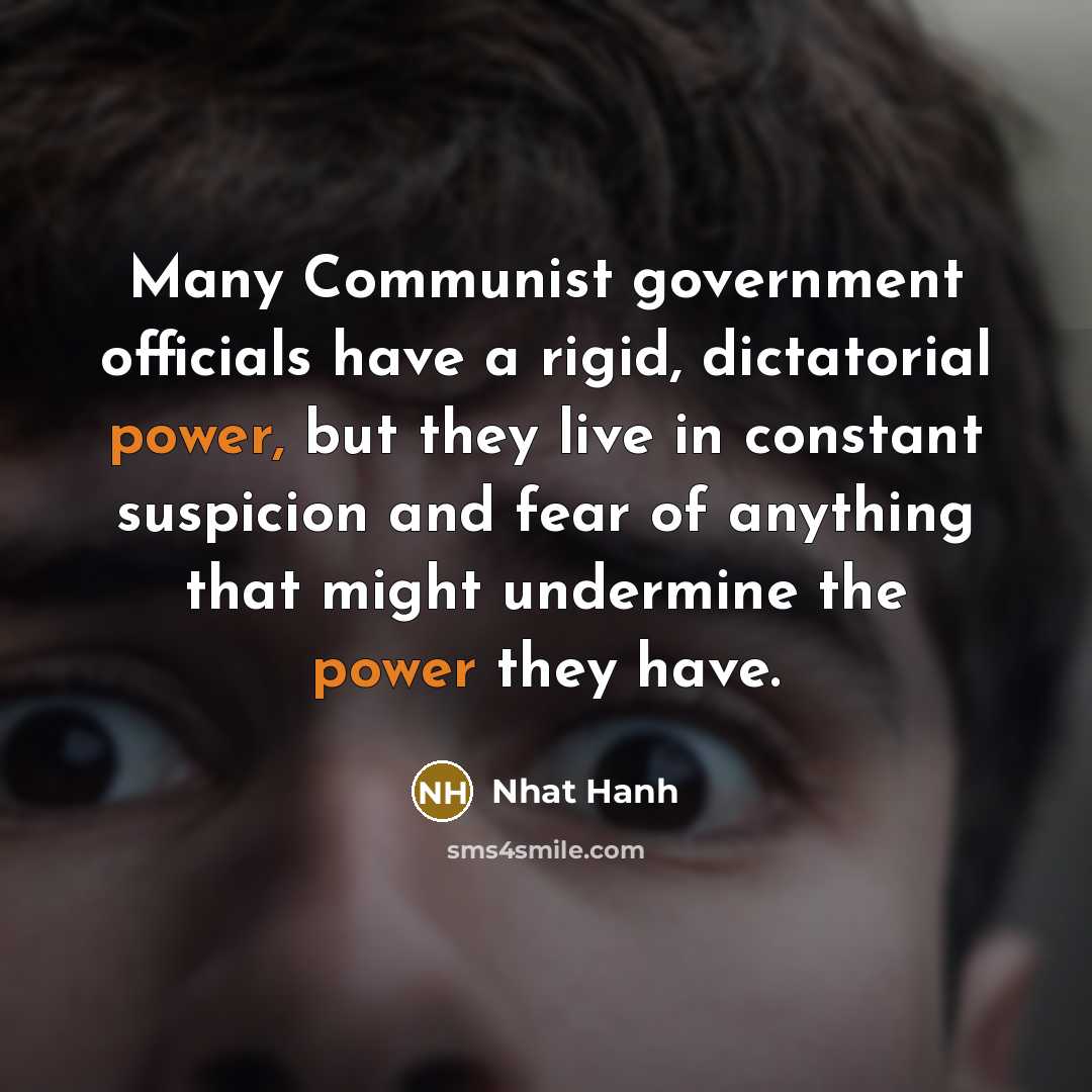 “Many Communist government officials have a rigid, dictatorial power, but…” quote by Nhat Hanh