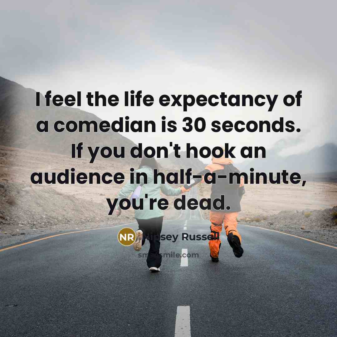 “I feel the life expectancy of a comedian is 30…” quote by Nipsey Russell
