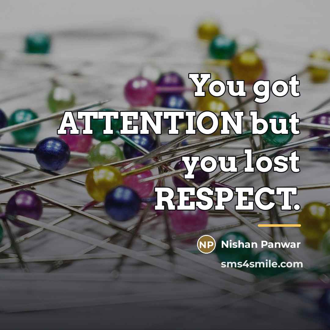 “You got ATTENTION but you lost RESPECT.…” quote by Nishan Panwar