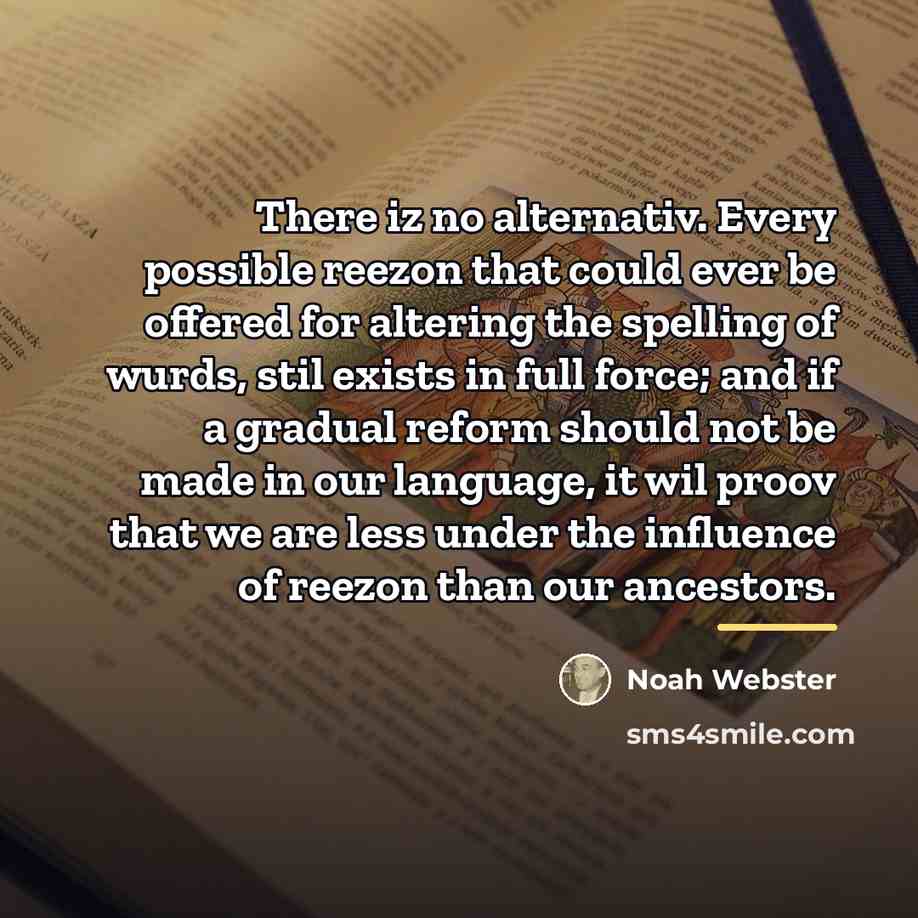“There iz no alternativ. Every possible reezon that could ever…” quote by Noah Webster