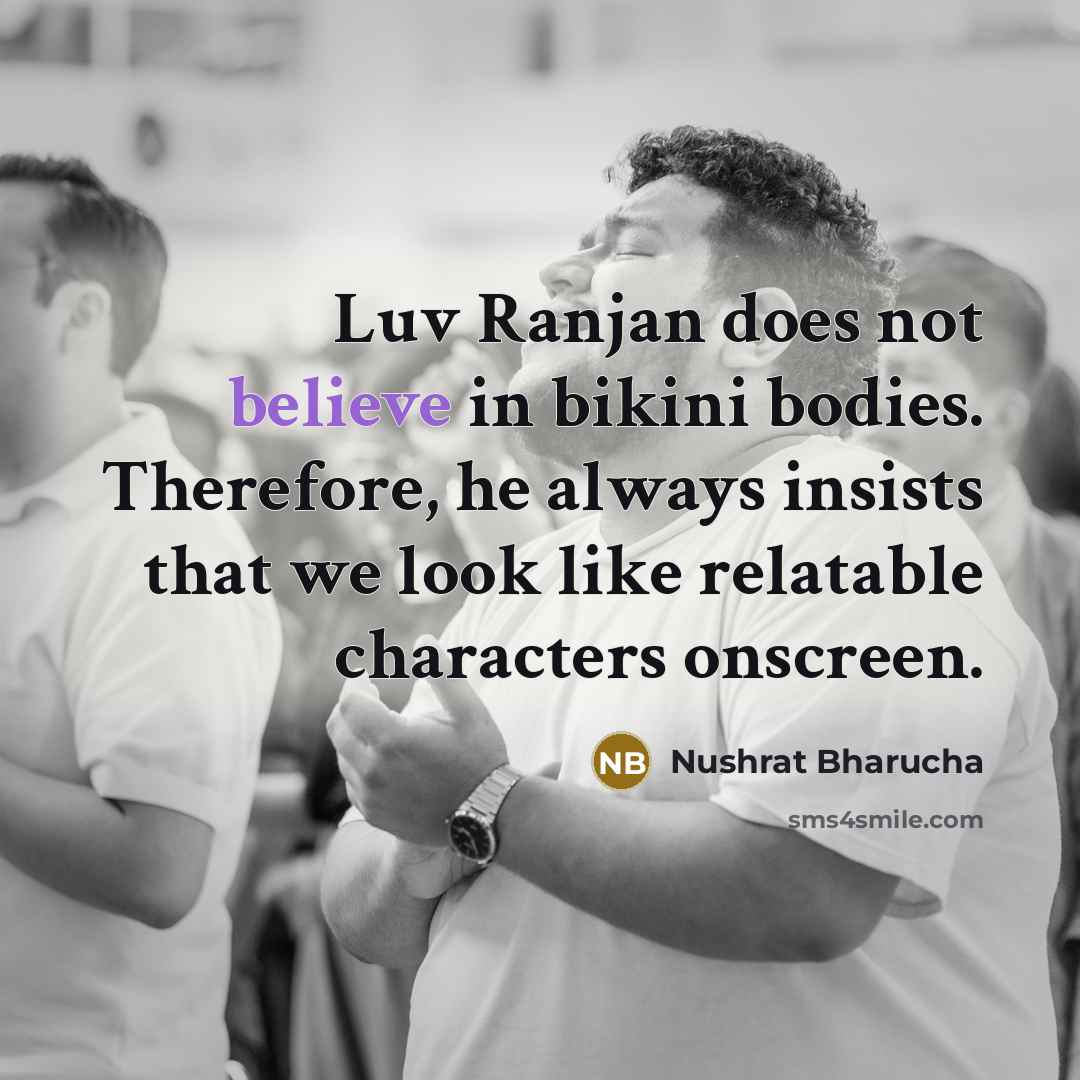 “Luv Ranjan does not believe in bikini bodies. Therefore, he…” quote by Nushrat Bharucha