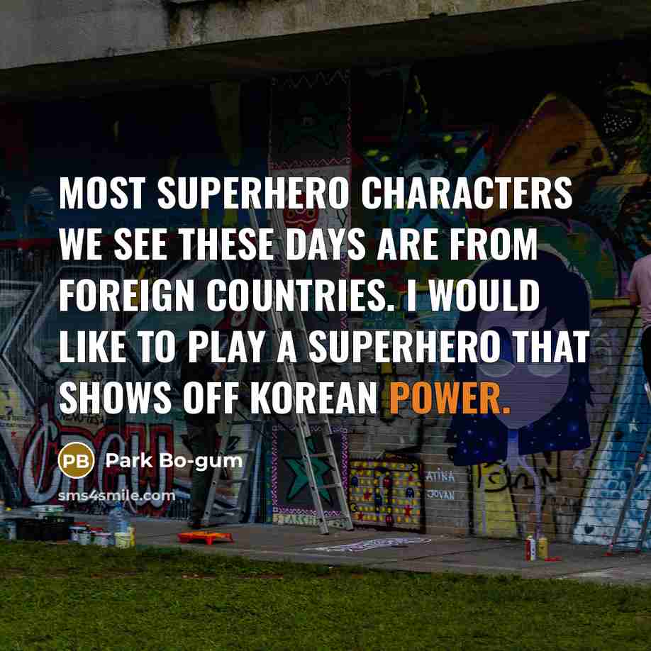 “Most superhero characters we see these days are from foreign…” quote by Park Bo-gum
