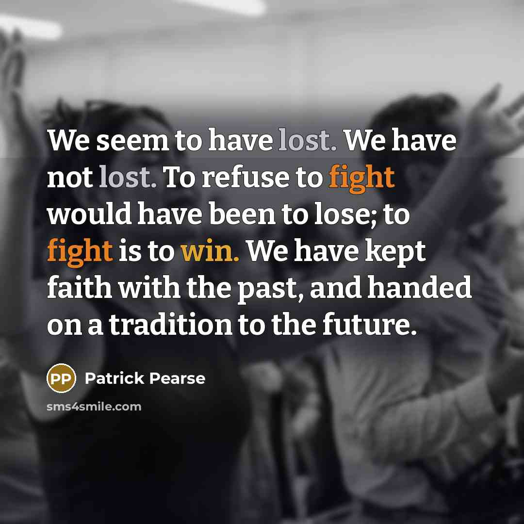 “We seem to have lost. We have not lost. To…” quote by Patrick Pearse