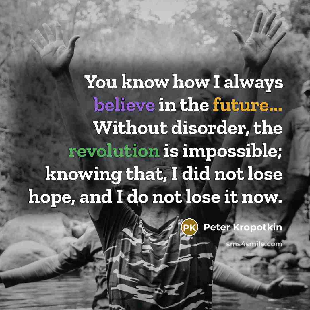 “You know how I always believe in the future... Without…” quote by Peter Kropotkin