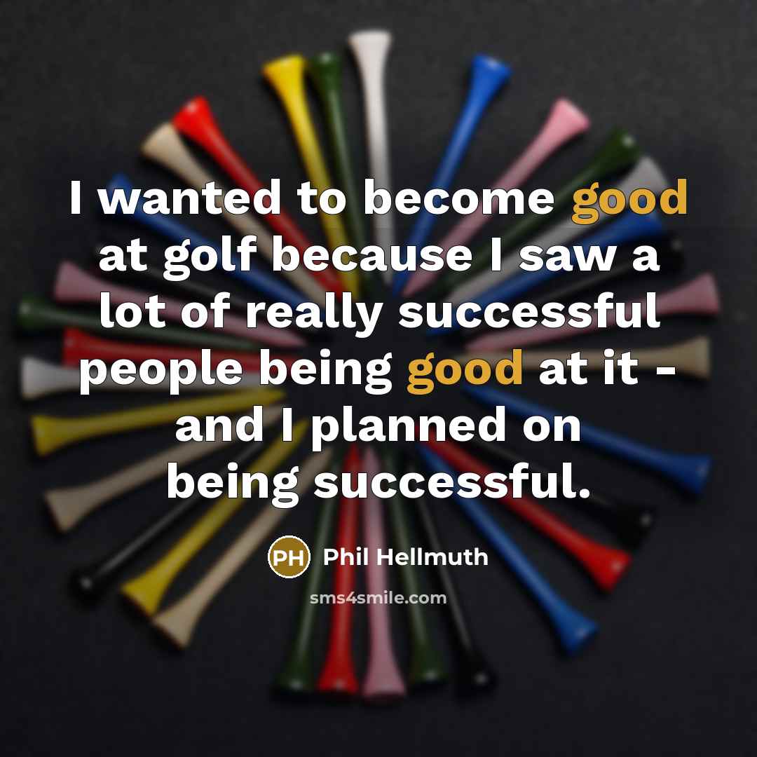 “I wanted to become good at golf because I saw…” quote by Phil Hellmuth