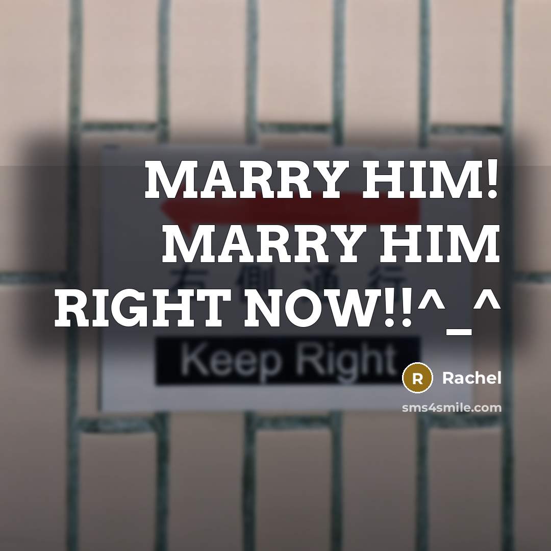 “MARRY HIM! MARRY HIM RIGHT NOW!!^_^…” quote by Rachel