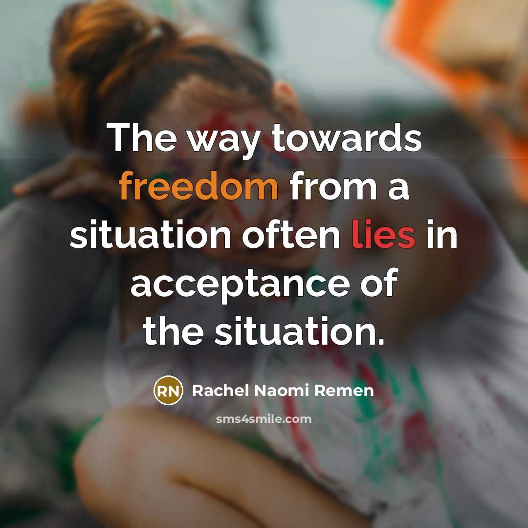“The way towards freedom from a situation often lies in…” quote by Rachel Naomi Remen