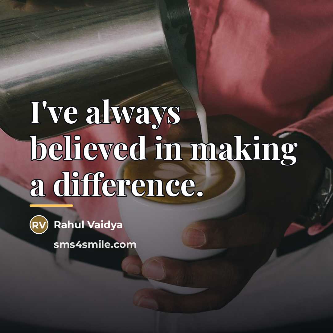 “I've always believed in making a difference.…” quote by Rahul Vaidya