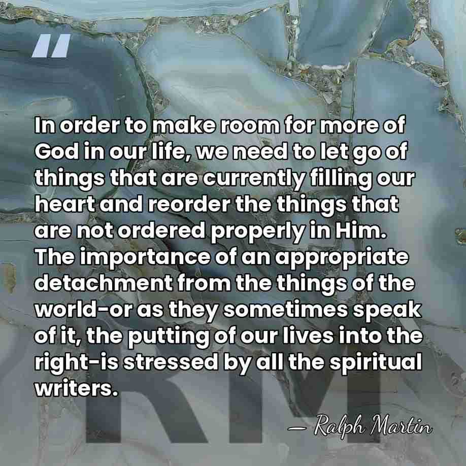 In order to make room for more of God in our life,&hellip; - Ralph Martin