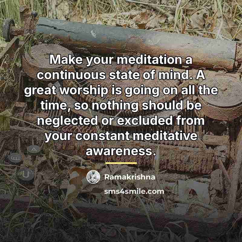“Make your meditation a continuous state of mind. A great…” quote by Ramakrishna