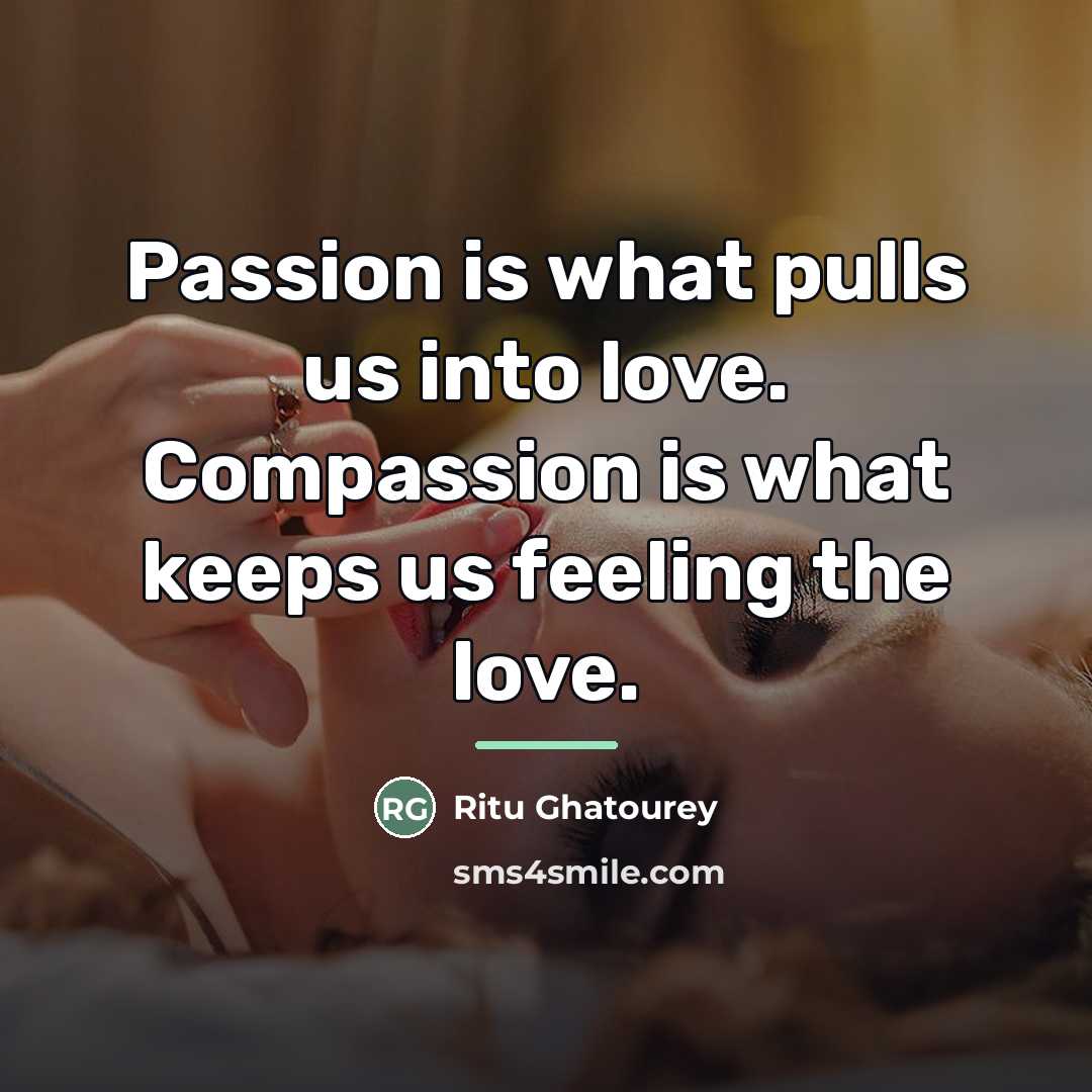 “Passion is what pulls us into love. Compassion is what…” quote by Ritu Ghatourey