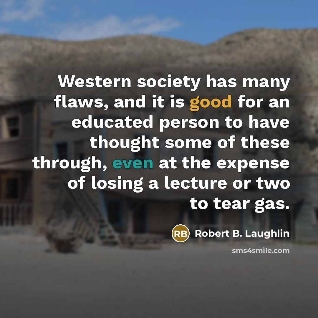 “Western society has many flaws, and it is good for…” quote by Robert B. Laughlin