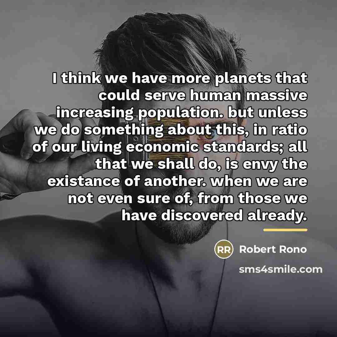 “I think we have more planets that could serve human…” quote by ROBERT RONO