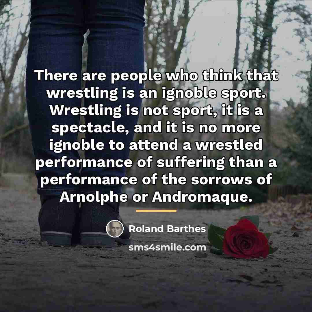 “There are people who think that wrestling is an ignoble…” quote by Roland Barthes