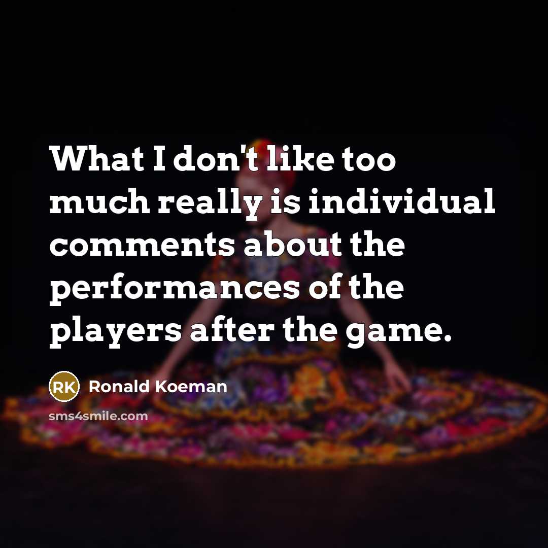 “What I don't like too much really is individual comments…” quote by Ronald Koeman