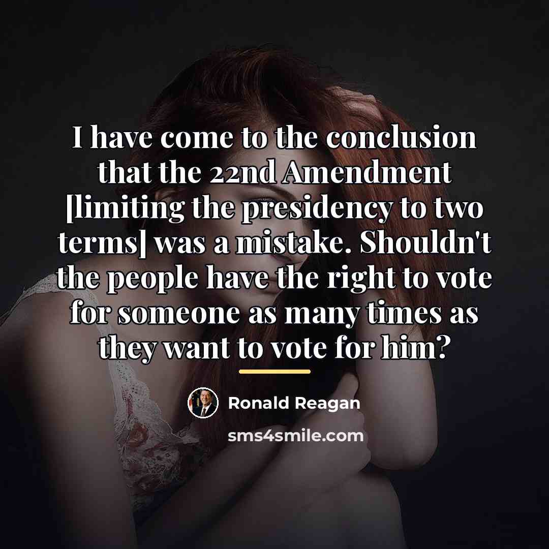 “I have come to the conclusion that the 22nd Amendment…” quote by Ronald Reagan
