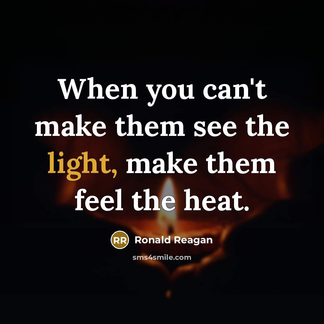 “When you can't make them see the light, make them…” quote by Ronald Reagan