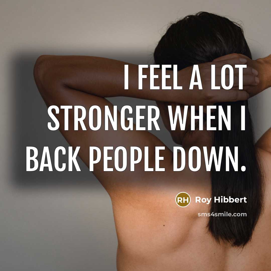 “I feel a lot stronger when I back people down.…” quote by Roy Hibbert