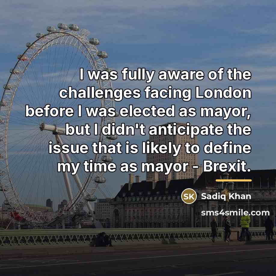 “I was fully aware of the challenges facing London before…” quote by Sadiq Khan