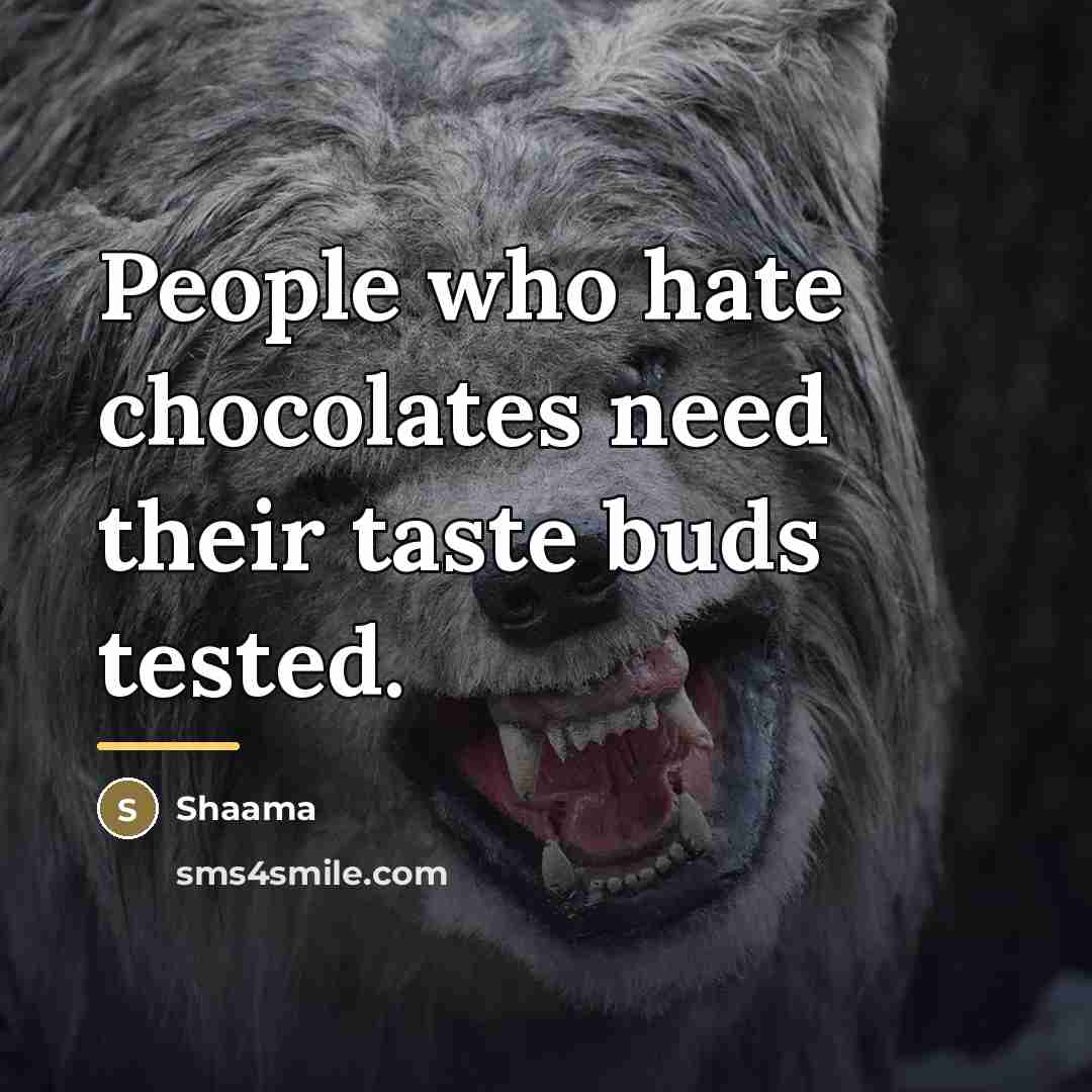 “People who hate chocolates need their taste buds tested.…” quote by Shaama