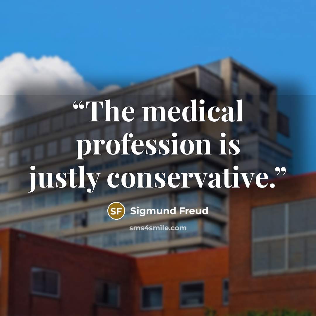 “The medical profession is justly conservative.” quote by Sigmund Freud