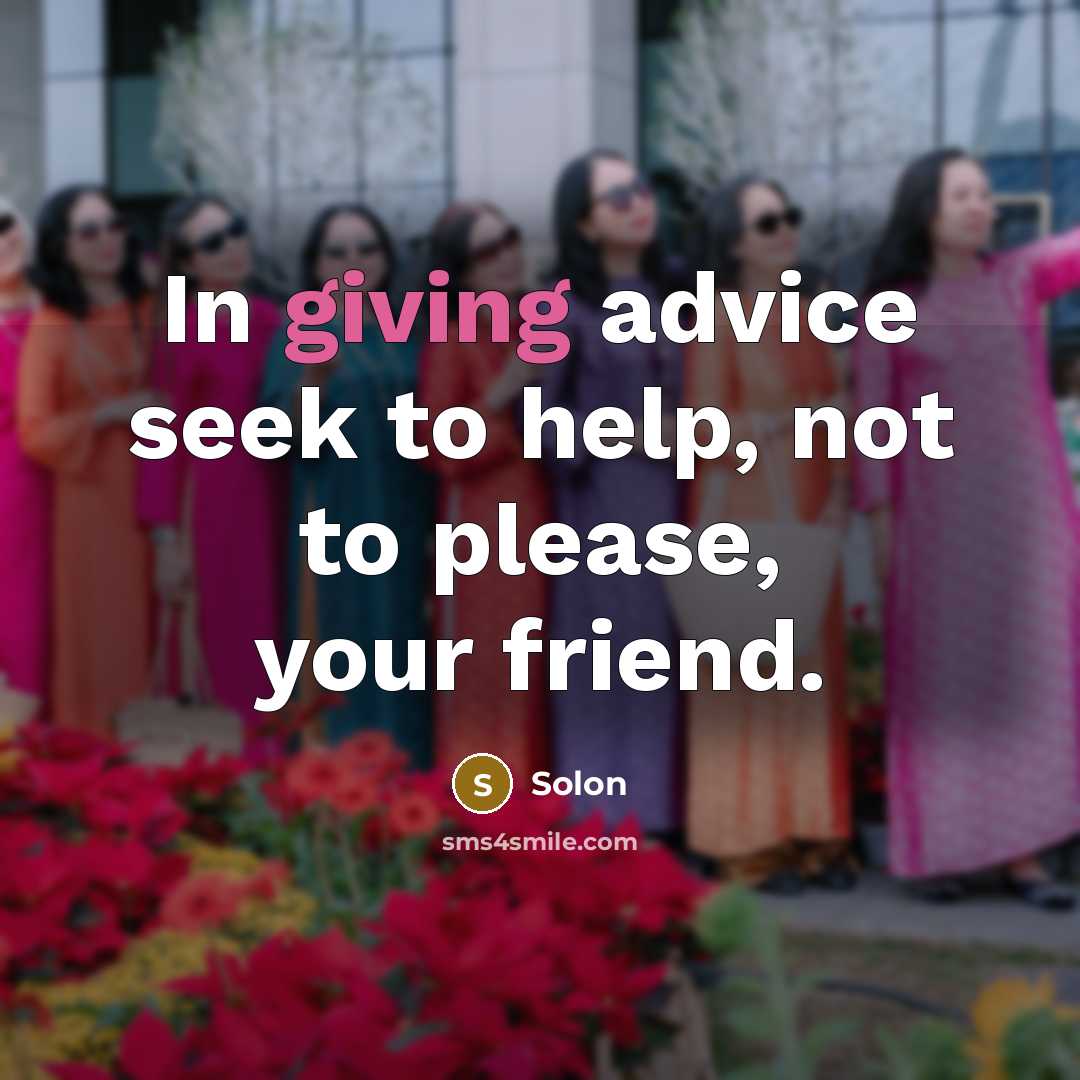 “In giving advice seek to help, not to please, your…” quote by Solon