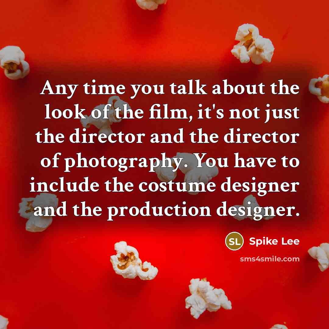 “Any time you talk about the look of the film,…” quote by Spike Lee