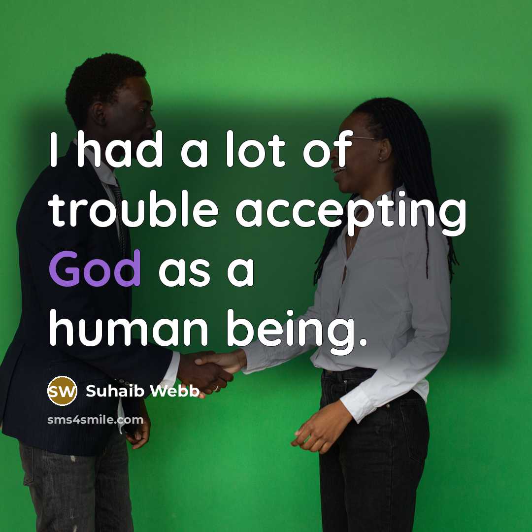 “I had a lot of trouble accepting God as a…” quote by Suhaib Webb