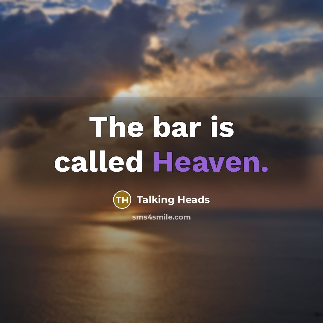 “The bar is called Heaven.” quote by Talking Heads