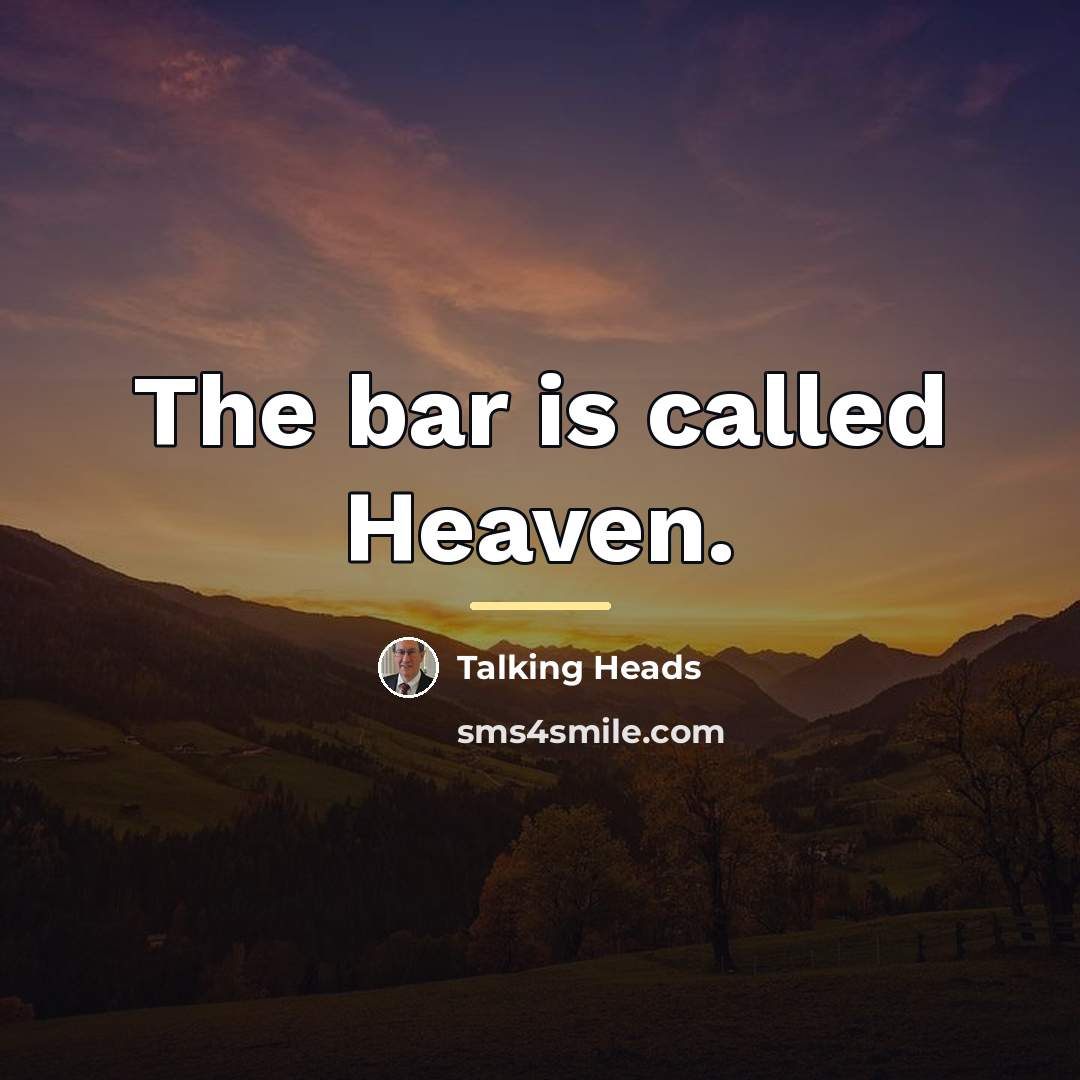 “The bar is called Heaven.…” quote by Talking Heads