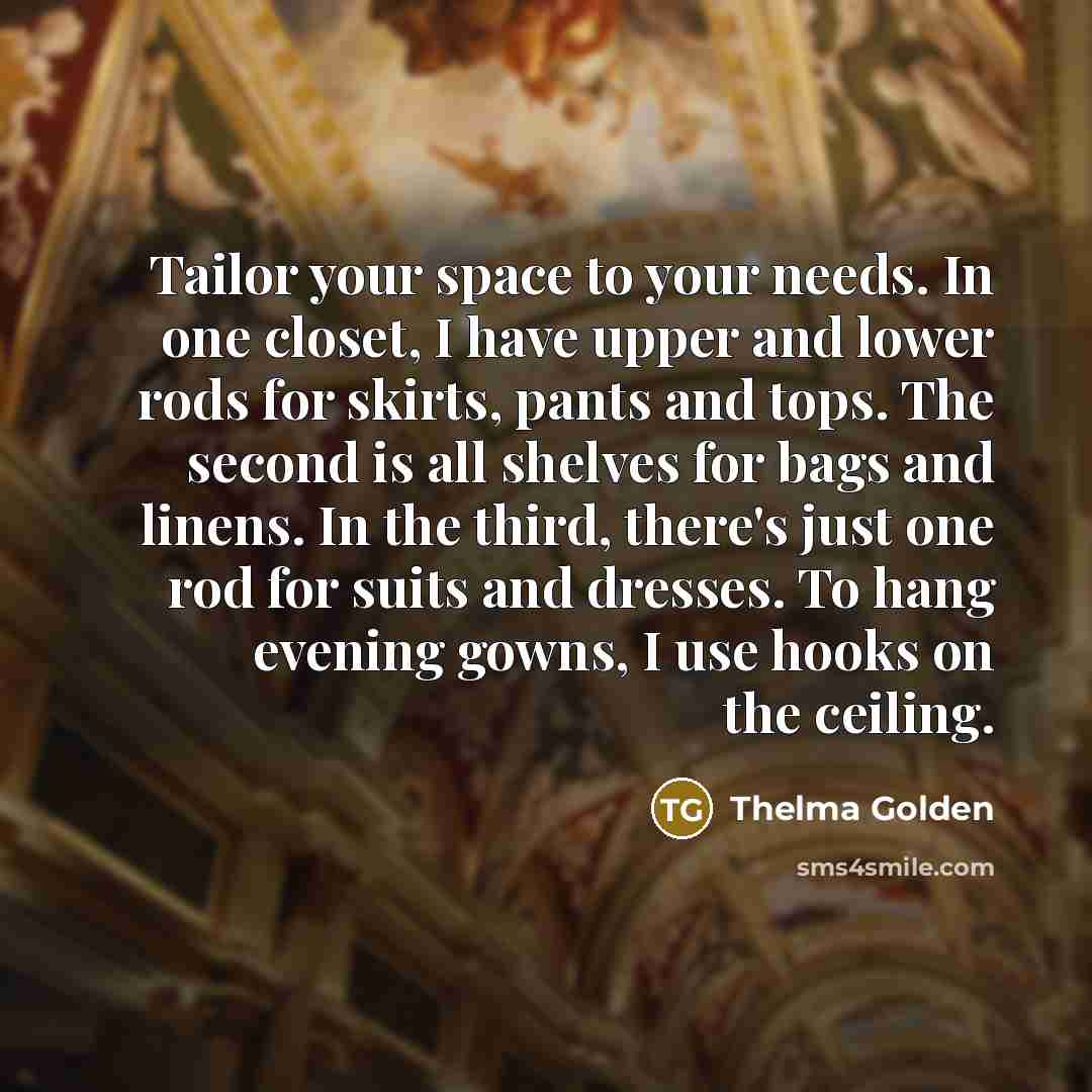 “Tailor your space to your needs. In one closet, I…” quote by Thelma Golden