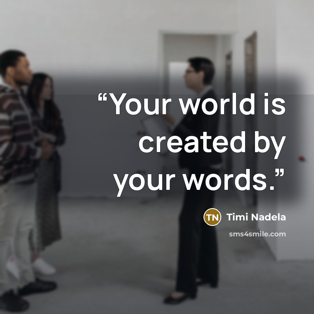 “Your world is created by your words.” quote by Timi Nadela
