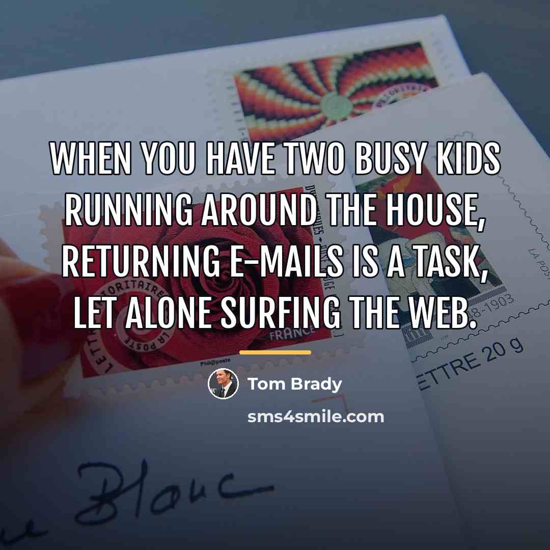 “When you have two busy kids running around the house,…” quote by Tom Brady