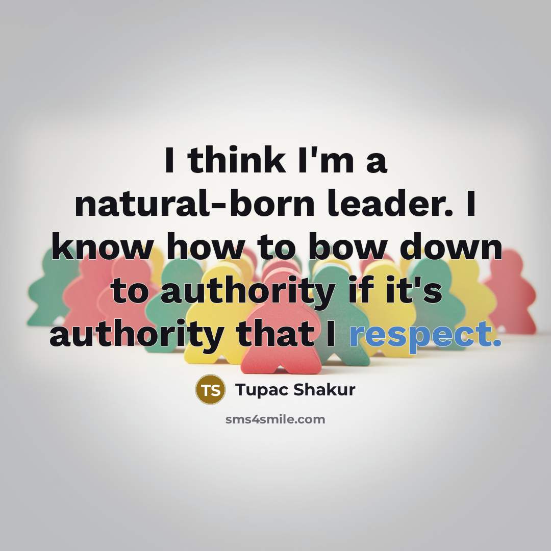 “I think I'm a natural-born leader. I know how to…” quote by Tupac Shakur