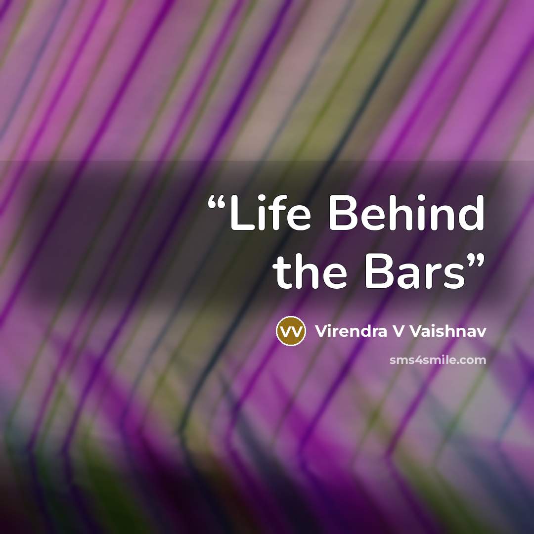 “Life Behind the Bars” quote by Virendra V Vaishnav