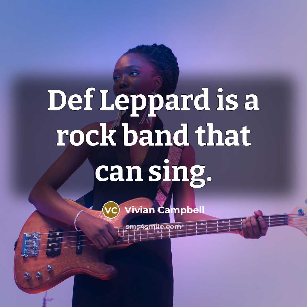 “Def Leppard is a rock band that can sing.…” quote by Vivian Campbell