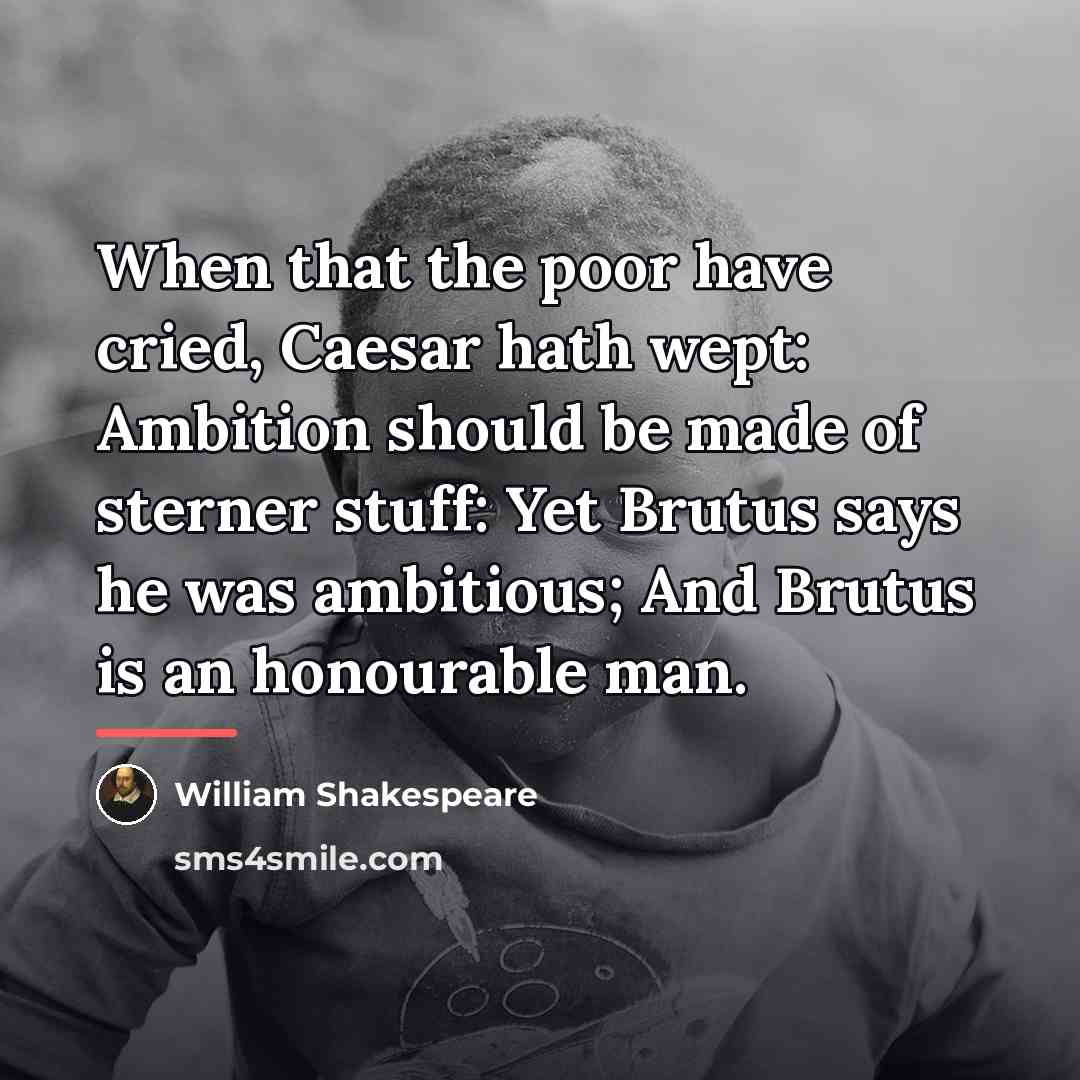 “When that the poor have cried, Caesar hath wept: Ambition…” quote by William Shakespeare