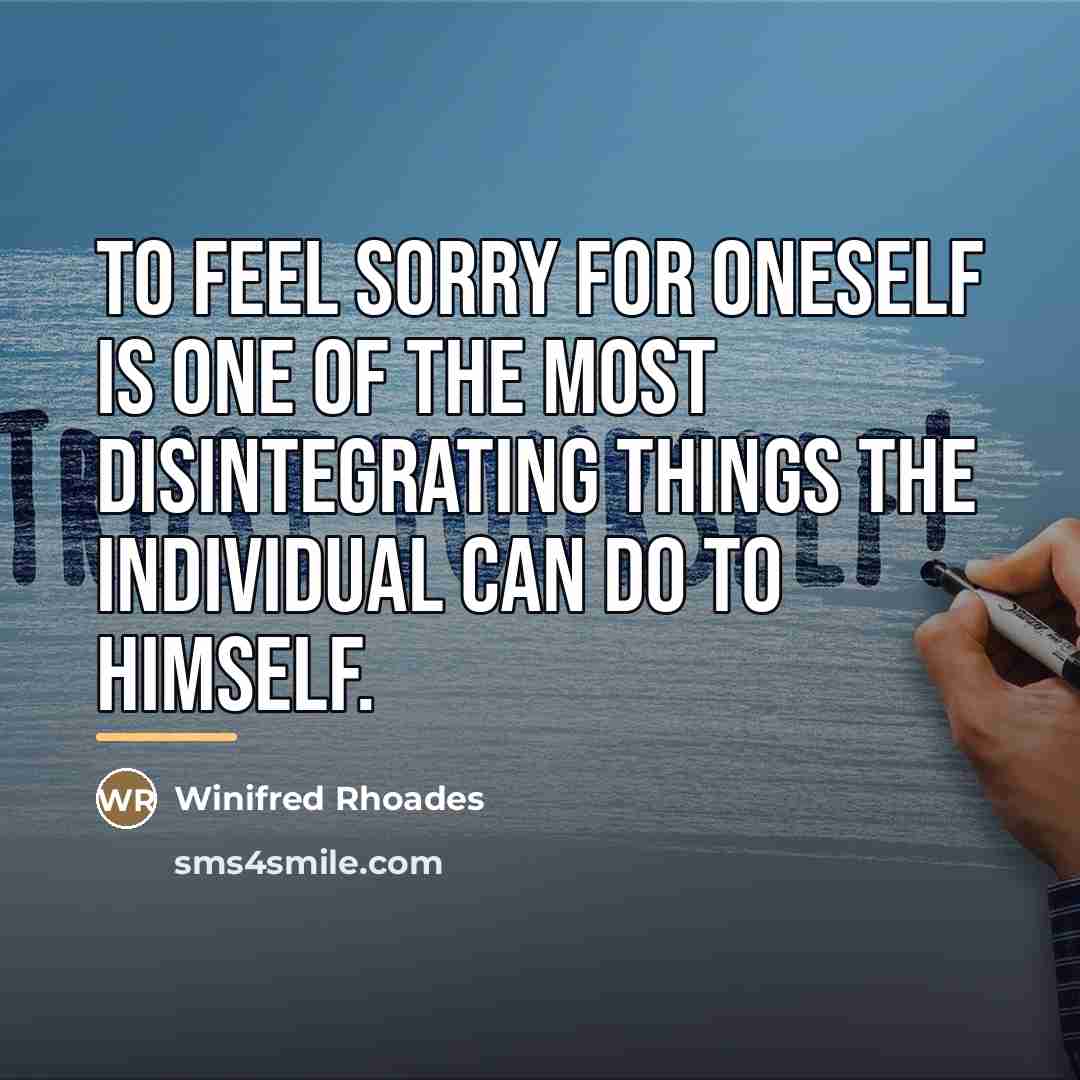 “To feel sorry for oneself is one of the most…” quote by Winifred Rhoades