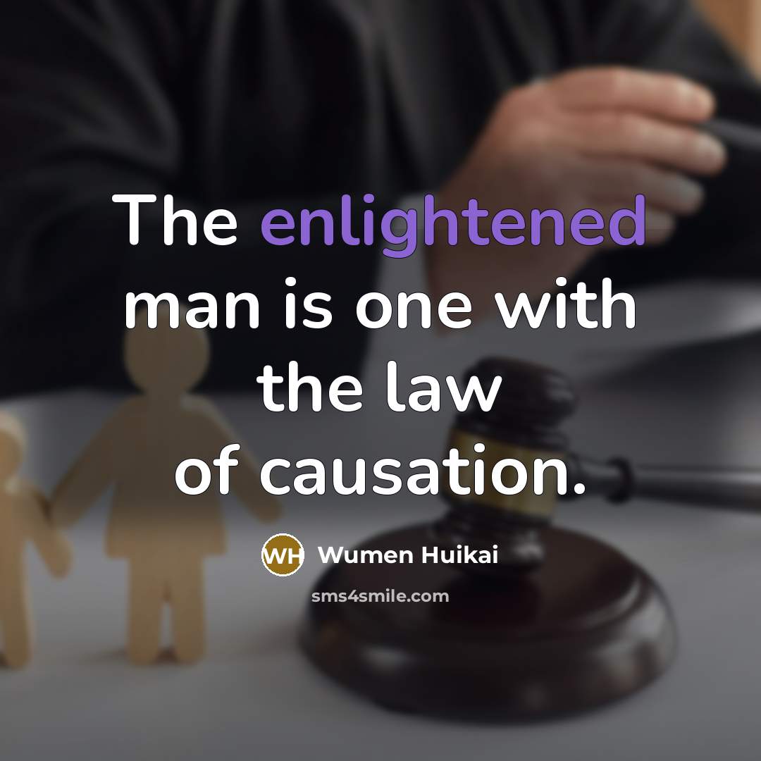 “The enlightened man is one with the law of causation.…” quote by Wumen Huikai