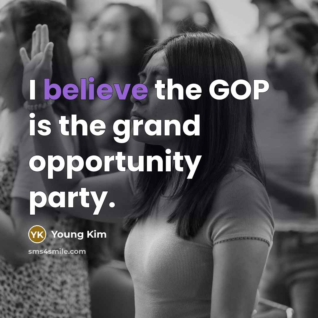“I believe the GOP is the grand opportunity party.…” quote by Young Kim