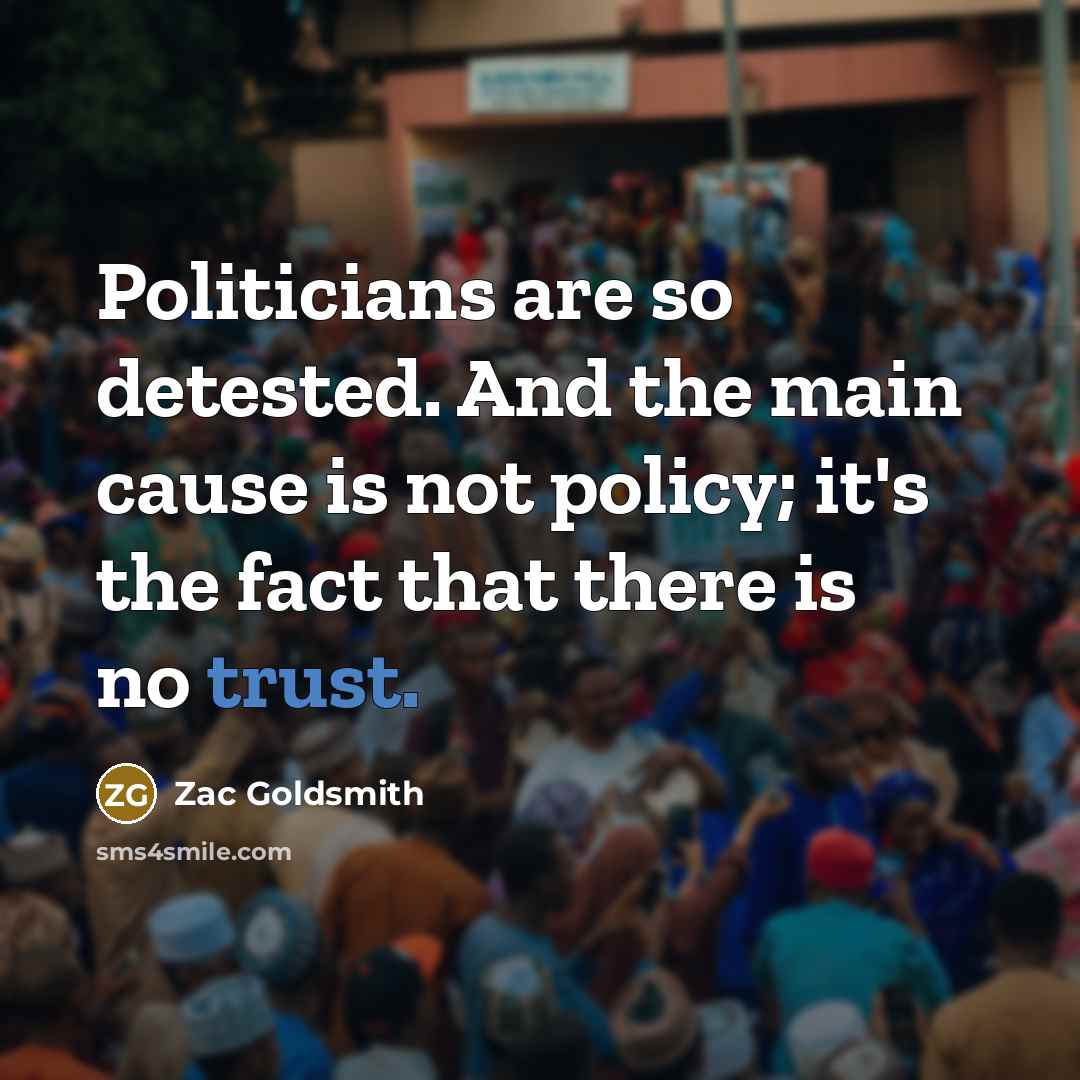 “Politicians are so detested. And the main cause is not…” quote by Zac Goldsmith
