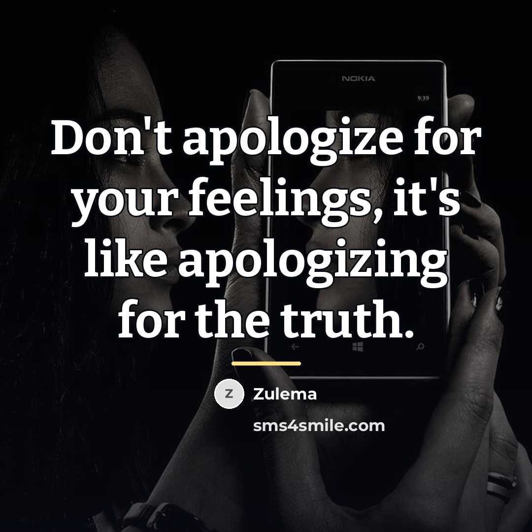 “Don't apologize for your feelings, it's like apologizing for the…” quote by Zulema