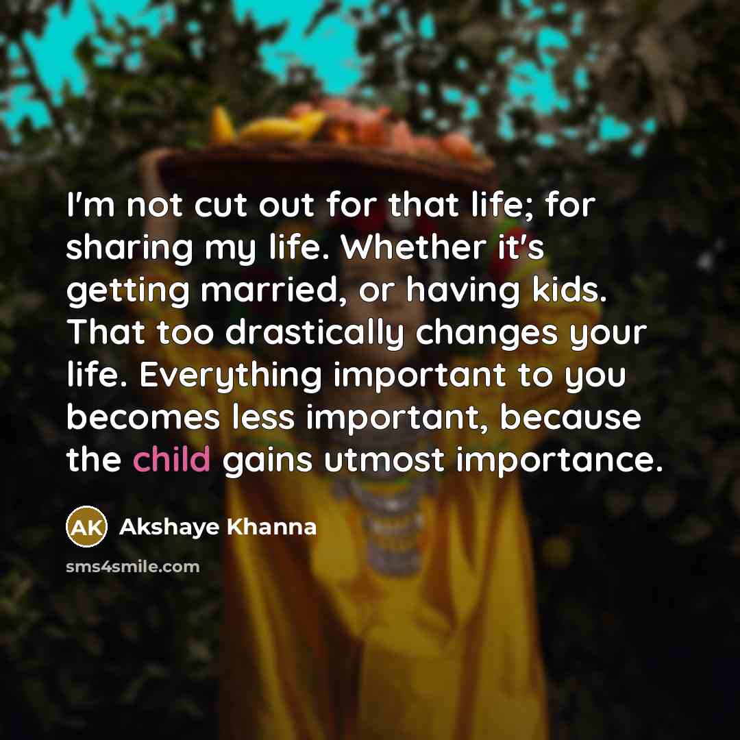 “I'm not cut out for that life; for sharing my…” quote by Akshaye Khanna