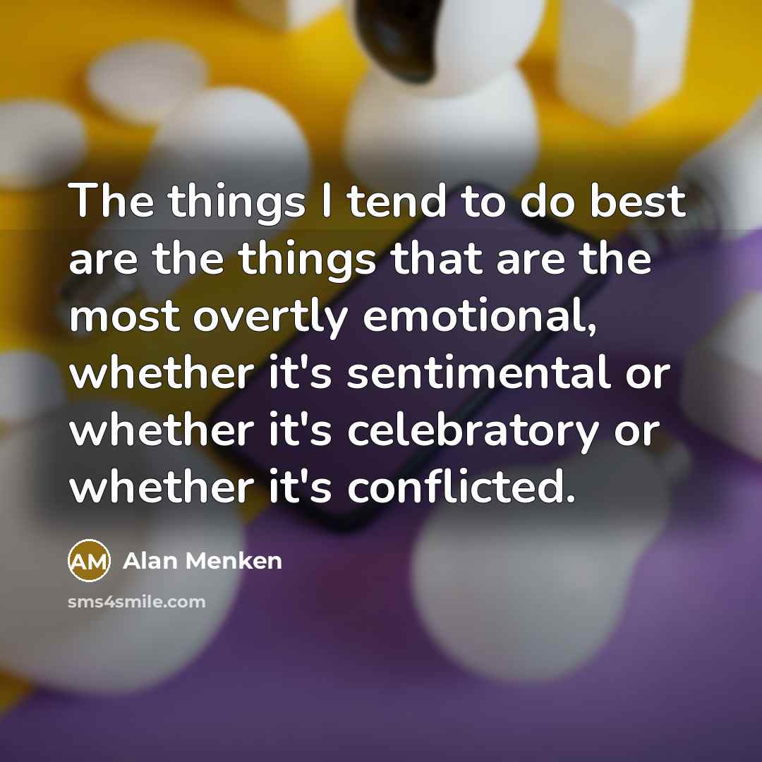 “The things I tend to do best are the things…” quote by Alan Menken