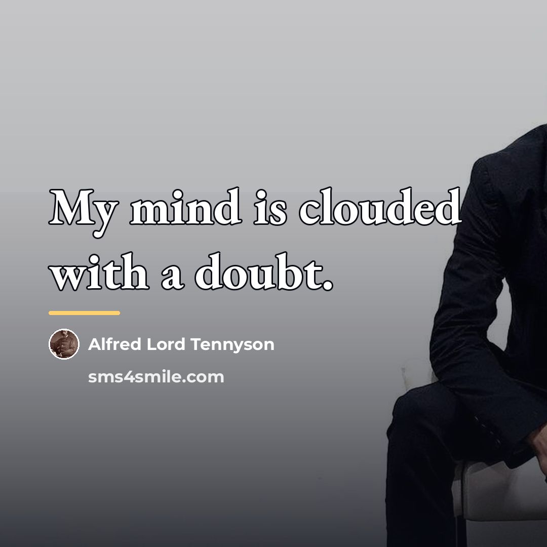 “My mind is clouded with a doubt.…” quote by Alfred Lord Tennyson