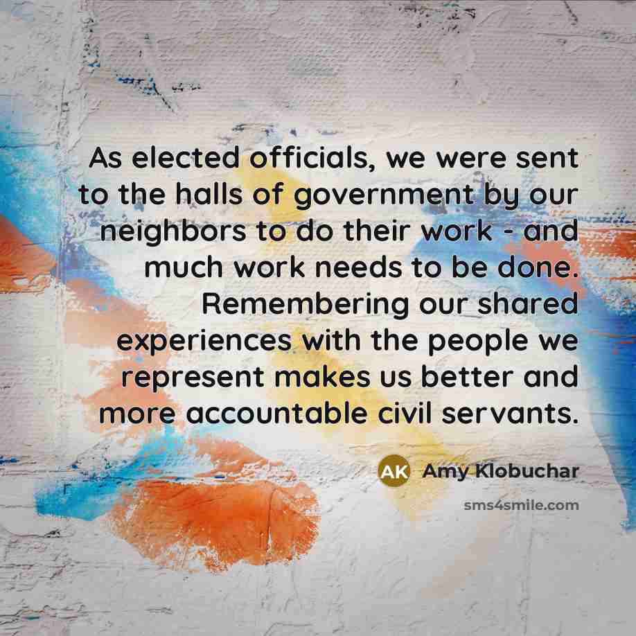 “As elected officials, we were sent to the halls of…” quote by Amy Klobuchar