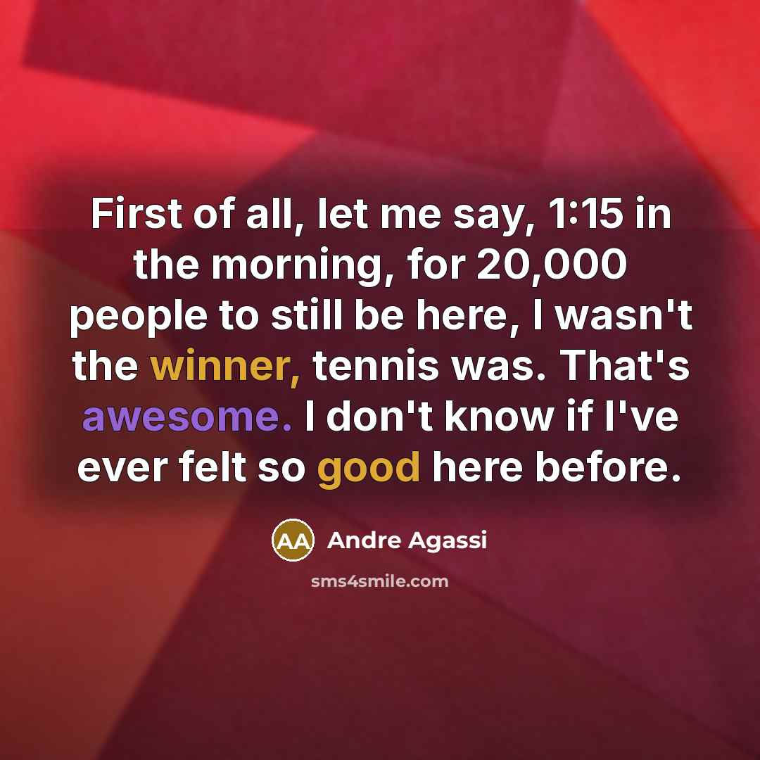 “First of all, let me say, 1:15 in the morning,…” quote by Andre Agassi
