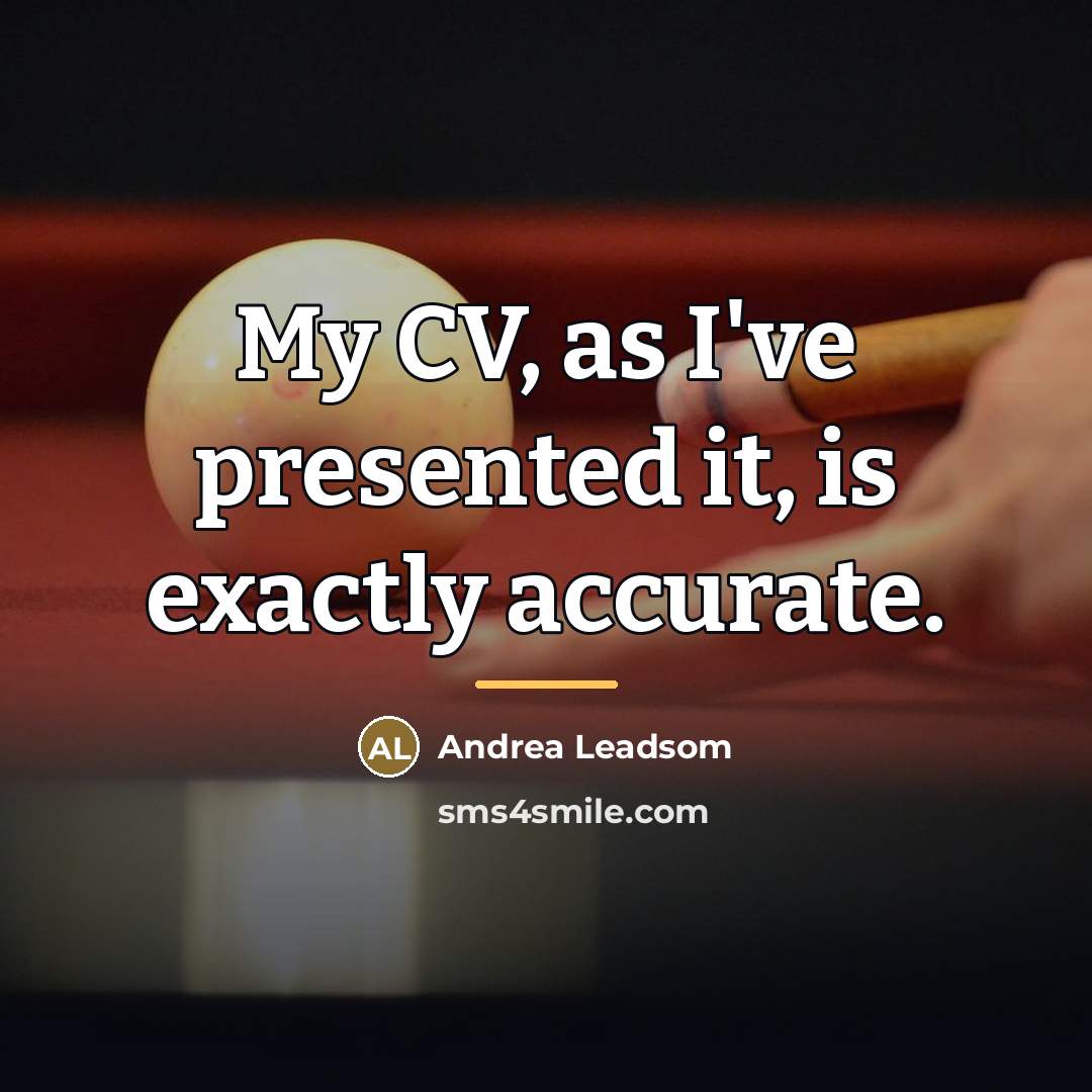 “My CV, as I've presented it, is exactly accurate.…” quote by Andrea Leadsom