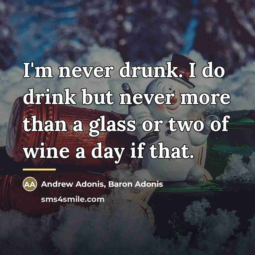 “I'm never drunk. I do drink but never more than…” quote by Andrew Adonis, Baron Adonis