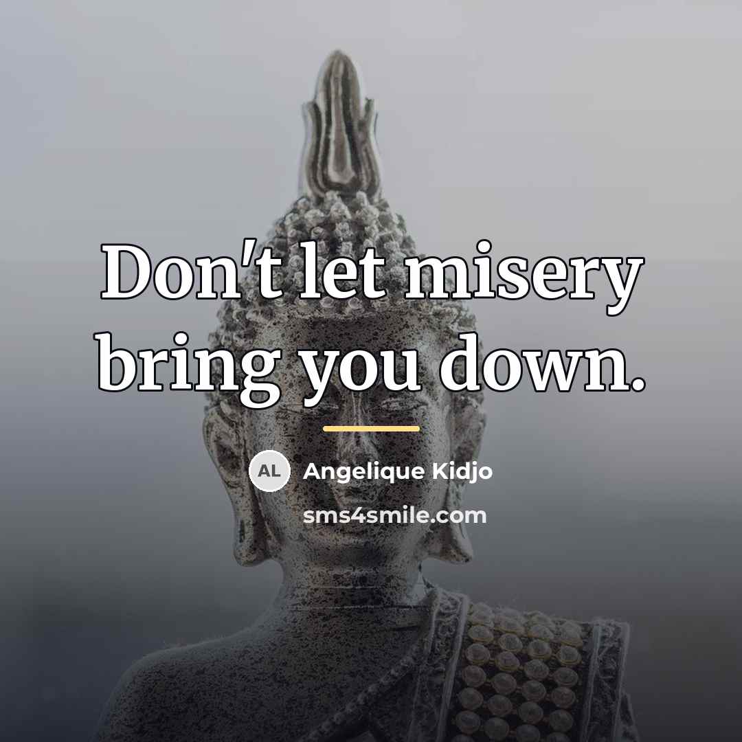 “Don't let misery bring you down.…” quote by Angelique Kidjo